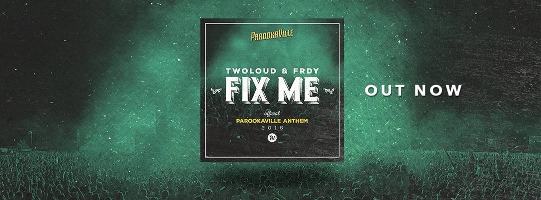 TWOLOUD & FRDY – Fix Me Official PAROOKAVILLE Anthem 2016