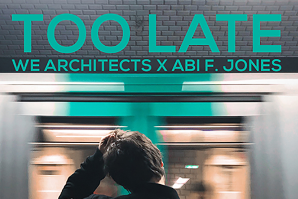 We Architects x Abi F Jones - Too Late