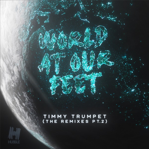 Timmy Trumpet - World At Our Feet Remixes Pt. 2