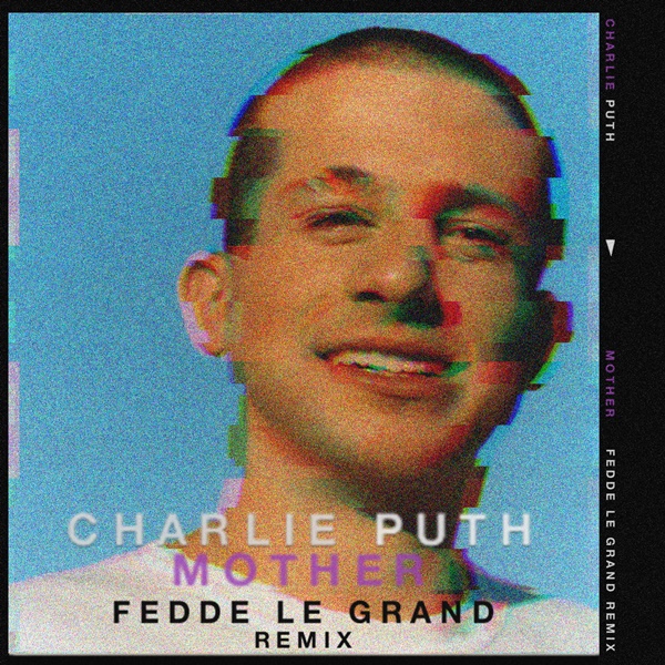 Charlie Puth Mother Fedde Le Grand Remix