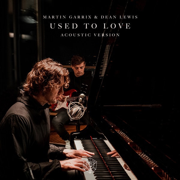 Martin Garrix Dean Lewis Used To Love Acoustic Version