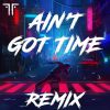 Ain't Got Time MYLK Remix