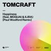 Tomcraft - Happiness (feat. MOGUAI & ILIRA) [Paul Woolford Remix]