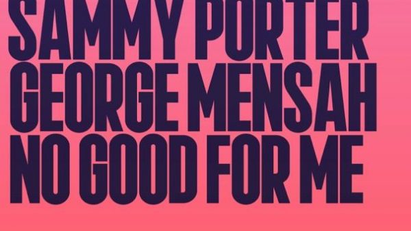 George Mensah Sammy Porter No Good For Me